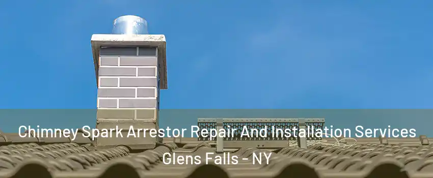  Chimney Spark Arrestor Repair And Installation Services Glens Falls - NY