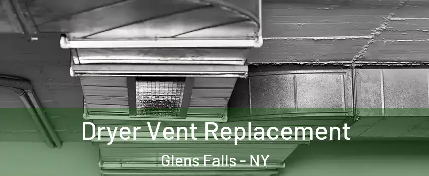  Dryer Vent Replacement Glens Falls - NY