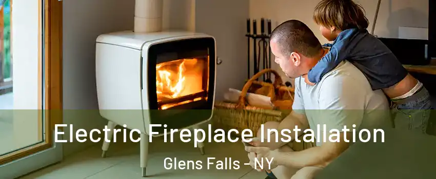  Electric Fireplace Installation Glens Falls - NY
