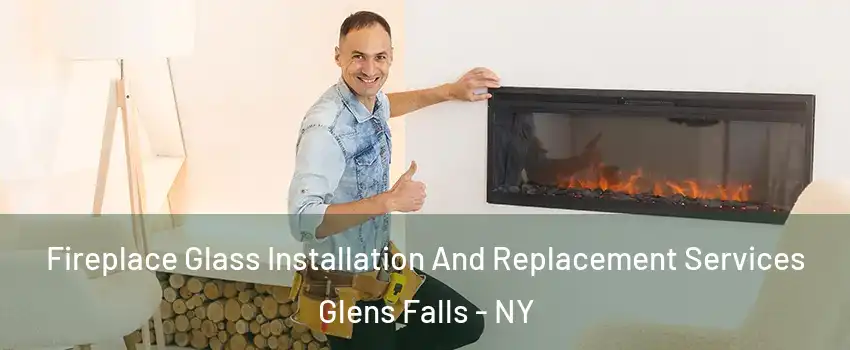  Fireplace Glass Installation And Replacement Services Glens Falls - NY