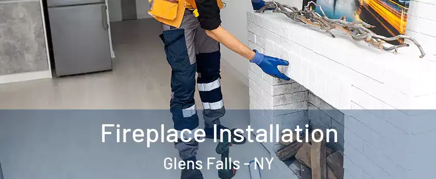  Fireplace Installation Glens Falls - NY