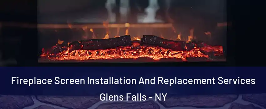  Fireplace Screen Installation And Replacement Services Glens Falls - NY
