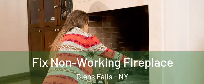 Fix Non-Working Fireplace Glens Falls - NY