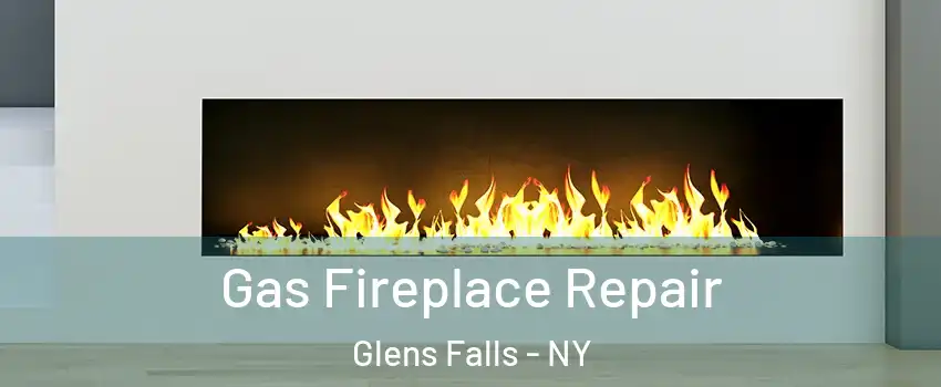  Gas Fireplace Repair Glens Falls - NY