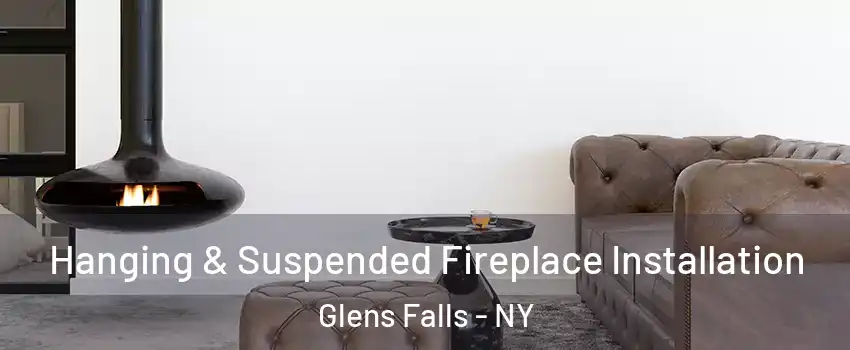  Hanging & Suspended Fireplace Installation Glens Falls - NY