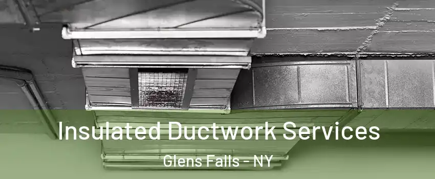  Insulated Ductwork Services Glens Falls - NY