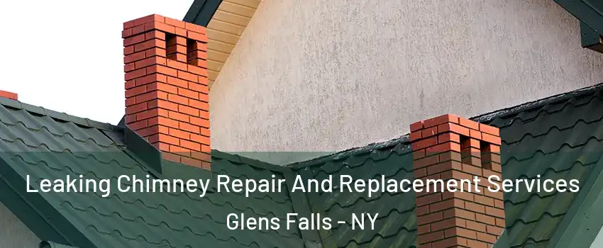  Leaking Chimney Repair And Replacement Services Glens Falls - NY