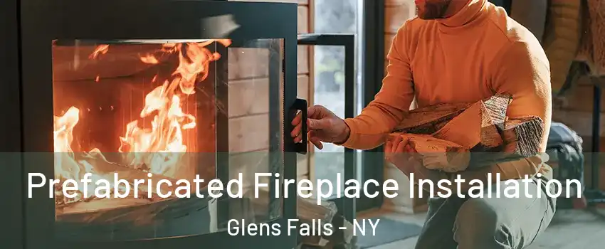  Prefabricated Fireplace Installation Glens Falls - NY