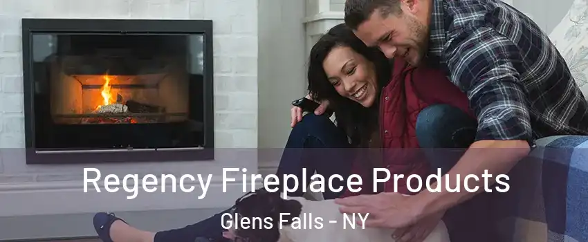  Regency Fireplace Products Glens Falls - NY