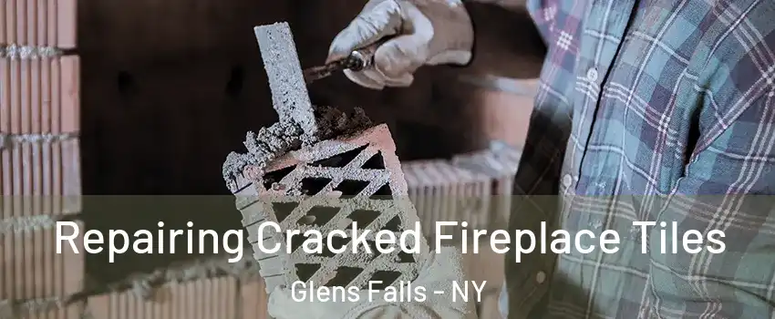  Repairing Cracked Fireplace Tiles Glens Falls - NY
