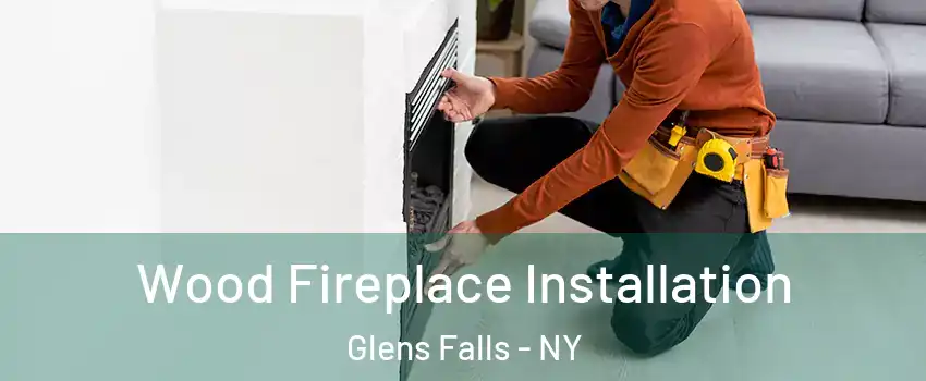  Wood Fireplace Installation Glens Falls - NY