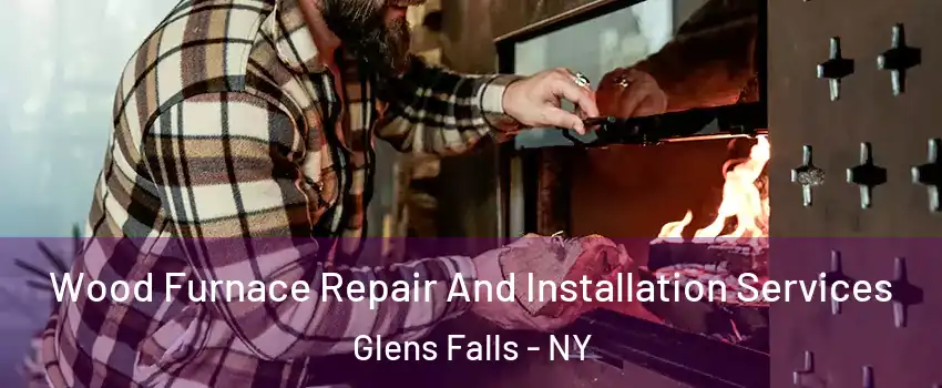  Wood Furnace Repair And Installation Services Glens Falls - NY